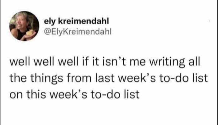 Screenshot of a tweet by Ely Kreimendahl (@ElyKreimendahl): “well well well if it isn’t me writing all the things from last week’s to-do list on this week’s to-do list”