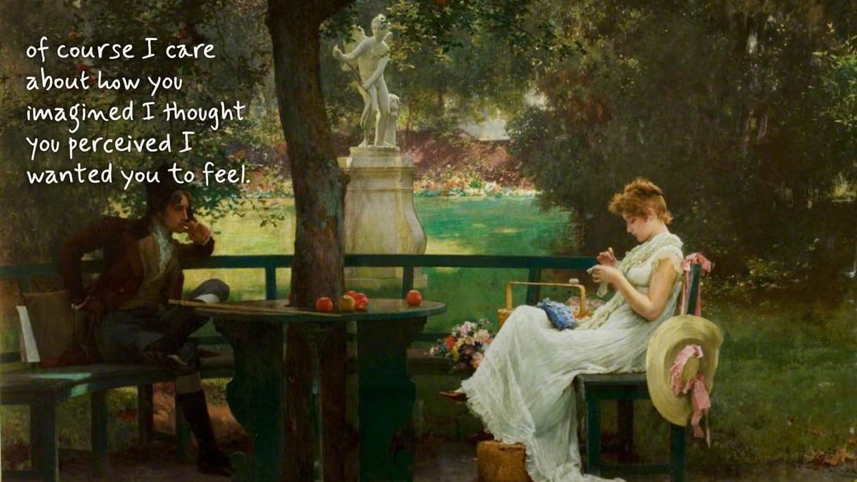 In Love (Stone, 1888): a man broods at a garden table; a woman sews apart. Handwritten by him: “of course I care about how you imagined I thought you perceived I wanted you to feel.”