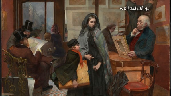 Nameless and Friendless (Osborn, 1857): a young woman offers her painting to a dealer, who studies it, hand at chin. Handwritten above him: “well actually...”